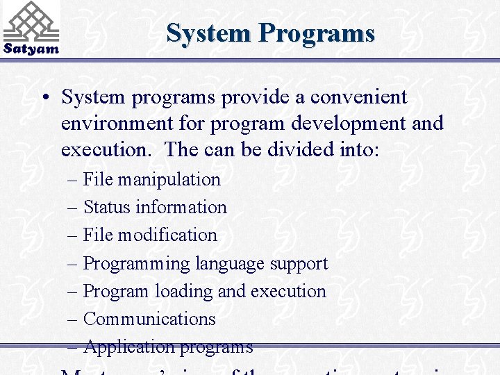 System Programs • System programs provide a convenient environment for program development and execution.