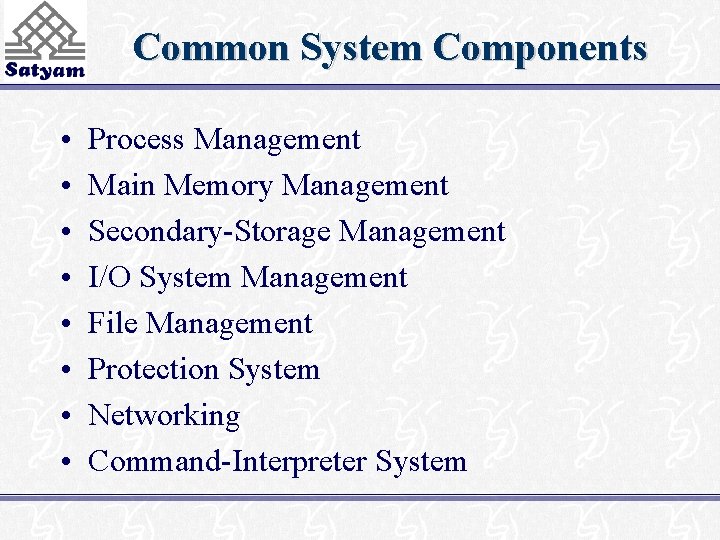 Common System Components • • Process Management Main Memory Management Secondary-Storage Management I/O System
