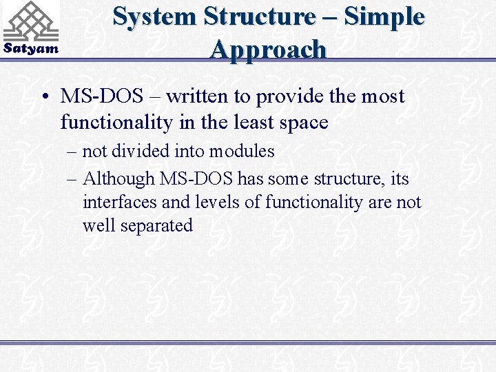 System Structure – Simple Approach • MS-DOS – written to provide the most functionality