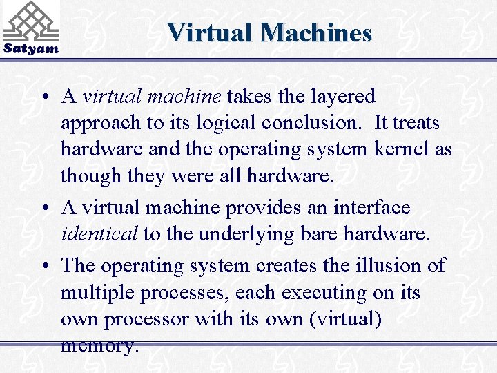 Virtual Machines • A virtual machine takes the layered approach to its logical conclusion.