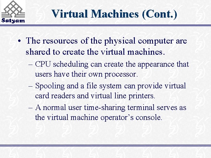 Virtual Machines (Cont. ) • The resources of the physical computer are shared to