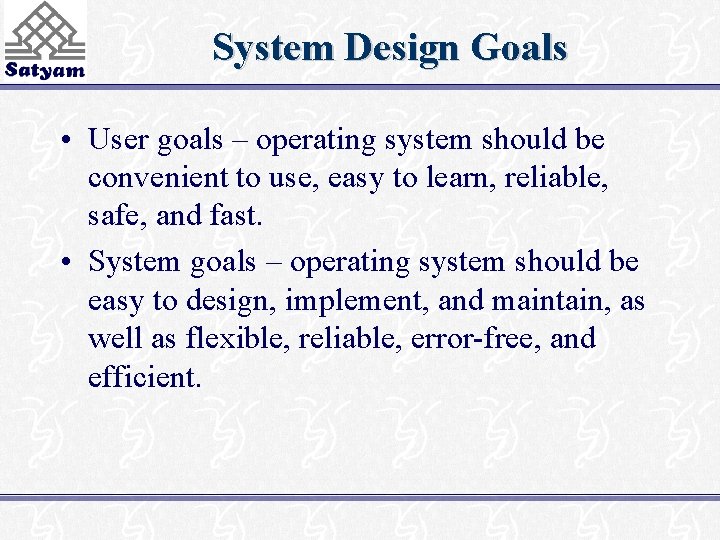 System Design Goals • User goals – operating system should be convenient to use,