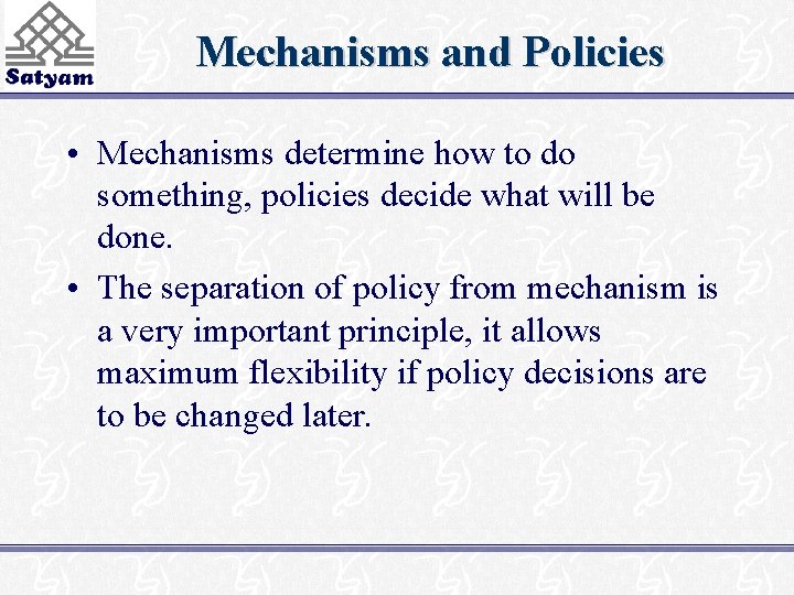 Mechanisms and Policies • Mechanisms determine how to do something, policies decide what will