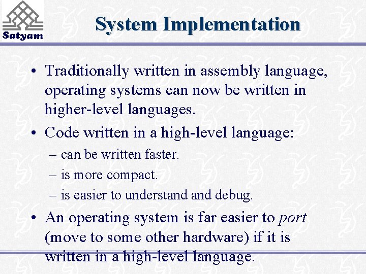 System Implementation • Traditionally written in assembly language, operating systems can now be written