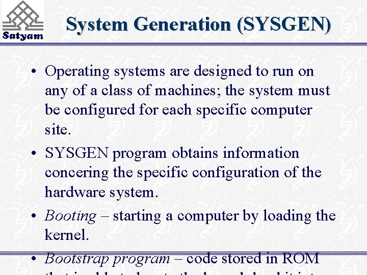 System Generation (SYSGEN) • Operating systems are designed to run on any of a