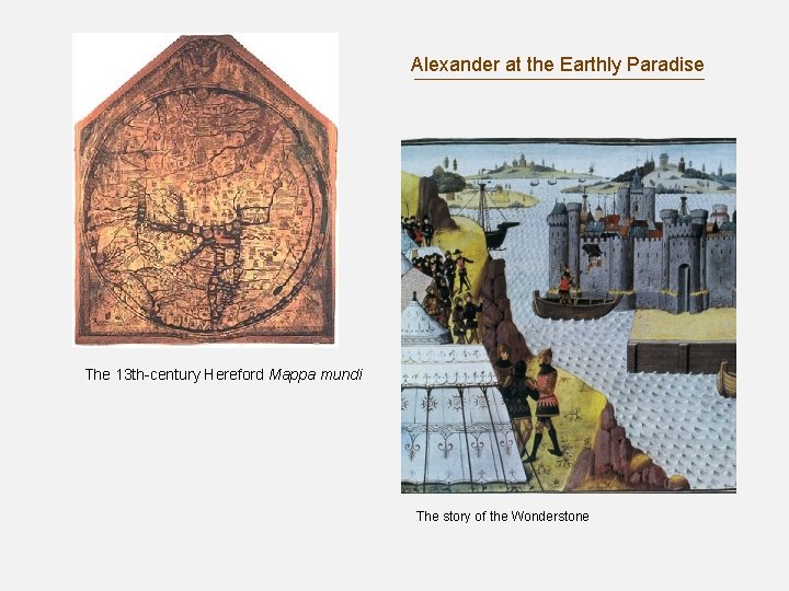 Alexander at the Earthly Paradise The 13 th-century Hereford Mappa mundi The story of