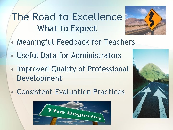 The Road to Excellence What to Expect • Meaningful Feedback for Teachers • Useful