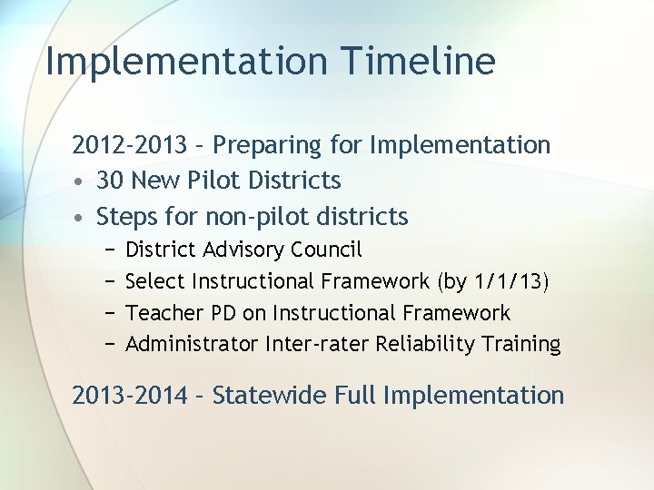 Implementation Timeline 2012 -2013 – Preparing for Implementation • 30 New Pilot Districts •