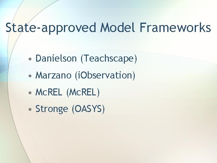 State-approved Model Frameworks • Danielson (Teachscape) • Marzano (i. Observation) • Mc. REL (Mc.