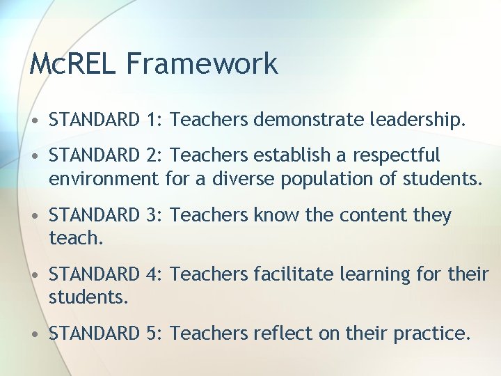 Mc. REL Framework • STANDARD 1: Teachers demonstrate leadership. • STANDARD 2: Teachers establish