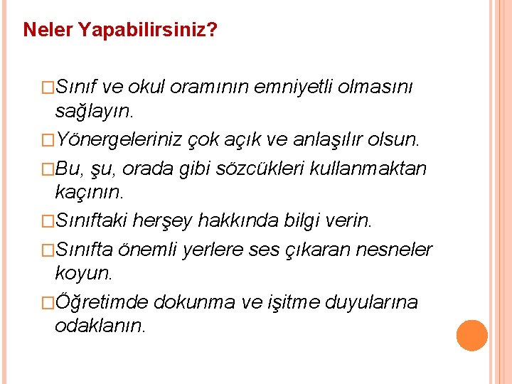 Neler Yapabilirsiniz? �Sınıf ve okul oramının emniyetli olmasını sağlayın. �Yönergeleriniz çok açık ve anlaşılır