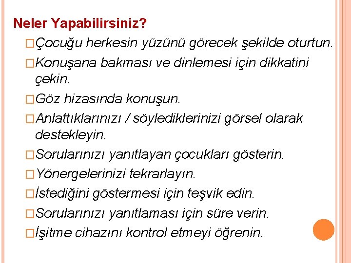 Neler Yapabilirsiniz? �Çocuğu herkesin yüzünü görecek şekilde oturtun. �Konuşana bakması ve dinlemesi için dikkatini