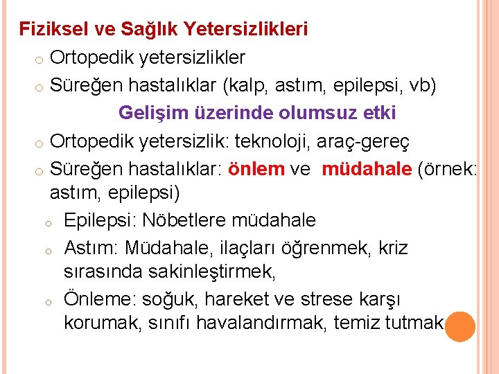 Fiziksel ve Sağlık Yetersizlikleri o Ortopedik yetersizlikler o Süreğen hastalıklar (kalp, astım, epilepsi, vb)