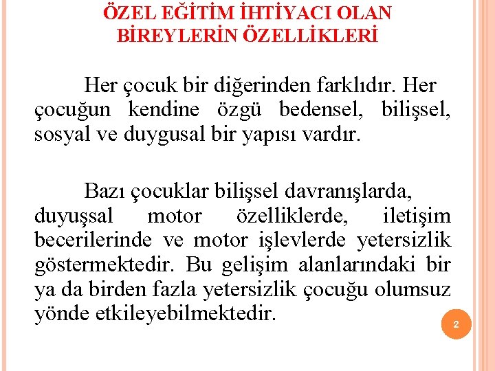 ÖZEL EĞİTİM İHTİYACI OLAN BİREYLERİN ÖZELLİKLERİ Her çocuk bir diğerinden farklıdır. Her çocuğun kendine