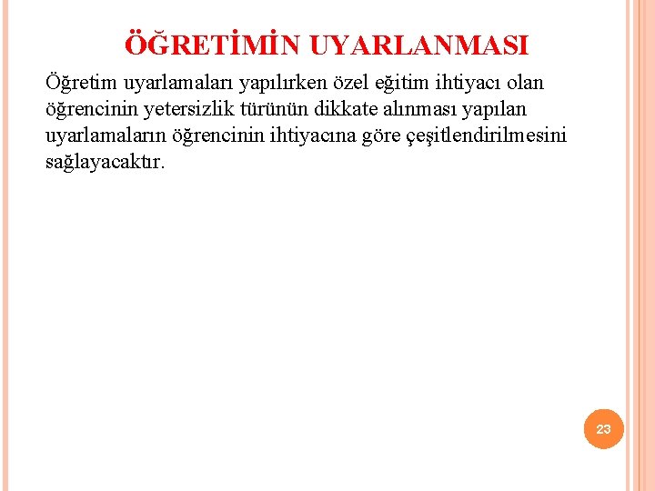 ÖĞRETİMİN UYARLANMASI Öğretim uyarlamaları yapılırken özel eğitim ihtiyacı olan öğrencinin yetersizlik türünün dikkate alınması