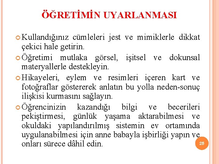 ÖĞRETİMİN UYARLANMASI Kullandığınız cümleleri jest ve mimiklerle dikkat çekici hale getirin. Öğretimi mutlaka görsel,