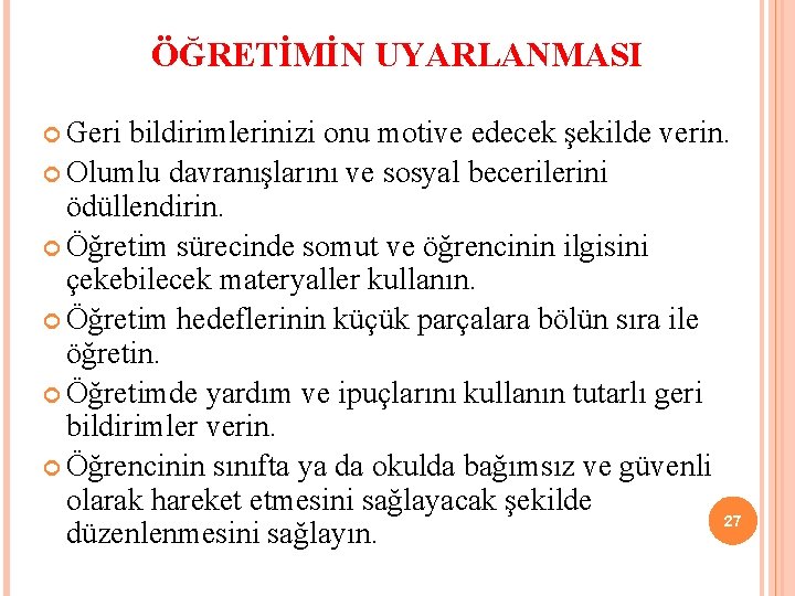 ÖĞRETİMİN UYARLANMASI Geri bildirimlerinizi onu motive edecek şekilde verin. Olumlu davranışlarını ve sosyal becerilerini