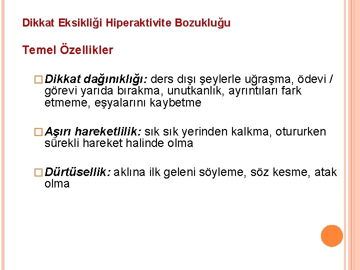 Dikkat Eksikliği Hiperaktivite Bozukluğu Temel Özellikler � Dikkat dağınıklığı: ders dışı şeylerle uğraşma, ödevi