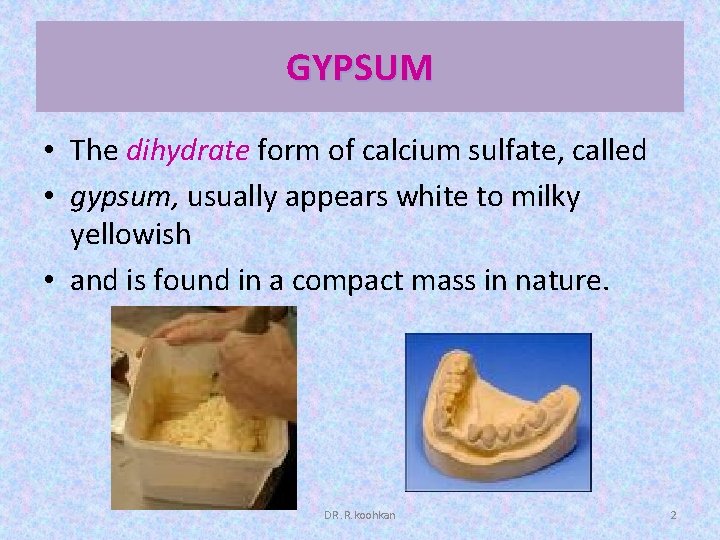 GYPSUM • The dihydrate form of calcium sulfate, called • gypsum, usually appears white