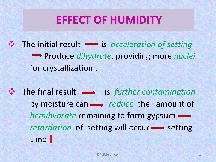 EFFECT OF HUMIDITY v The initial result is acceleration of setting. Produce dihydrate, providing