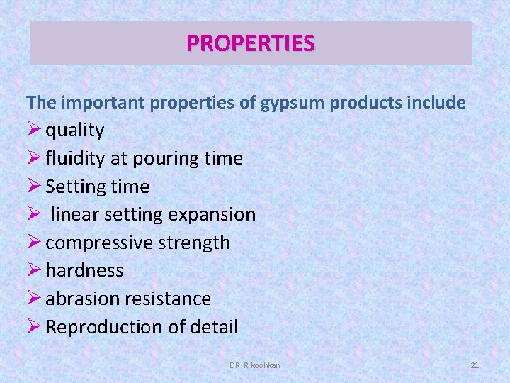 PROPERTIES The important properties of gypsum products include Ø quality Ø fluidity at pouring