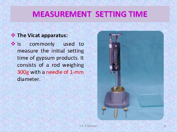 MEASUREMENT SETTING TIME v The Vicat apparatus: v is commonly used to measure the