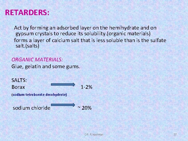 RETARDERS: Act by forming an adsorbed layer on the hemihydrate and on gypsum crystals