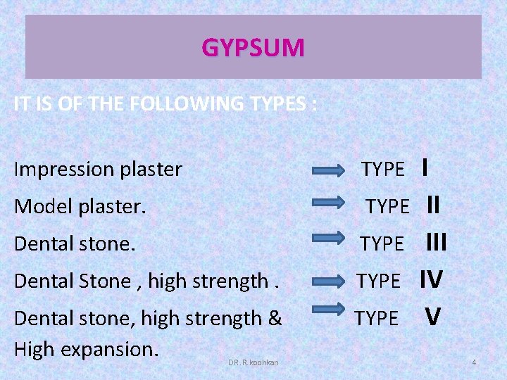 GYPSUM IT IS OF THE FOLLOWING TYPES : Impression plaster TYPE Model plaster. TYPE