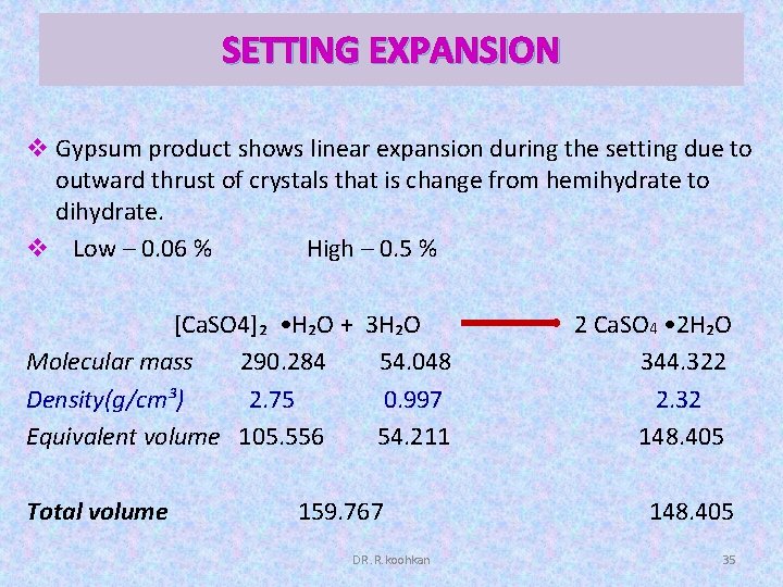 SETTING EXPANSION v Gypsum product shows linear expansion during the setting due to outward