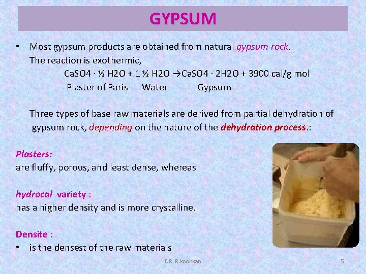 GYPSUM • Most gypsum products are obtained from natural gypsum rock. The reaction is