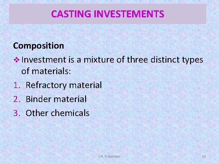 CASTING INVESTEMENTS Composition v Investment is a mixture of three distinct types of materials: