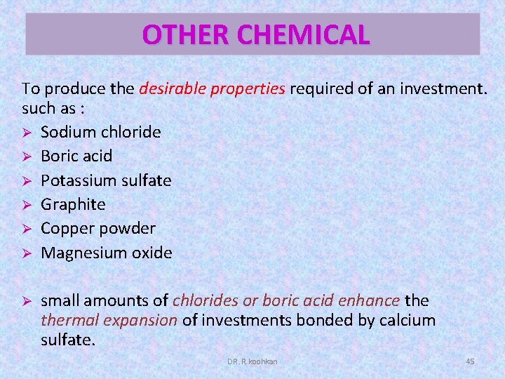 OTHER CHEMICAL To produce the desirable properties required of an investment. such as :