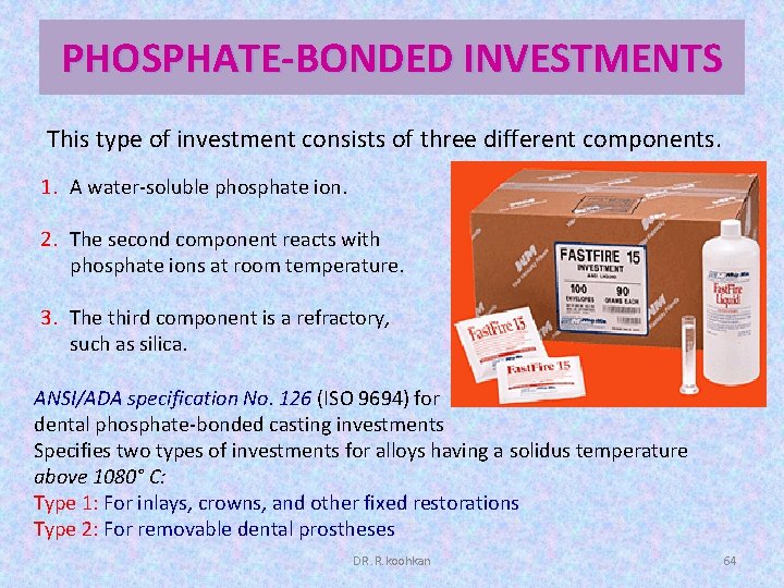 PHOSPHATE-BONDED INVESTMENTS This type of investment consists of three different components. 1. A water-soluble