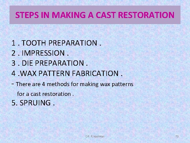 STEPS IN MAKING A CAST RESTORATION 1. TOOTH PREPARATION. 2. IMPRESSION. 3. DIE PREPARATION.