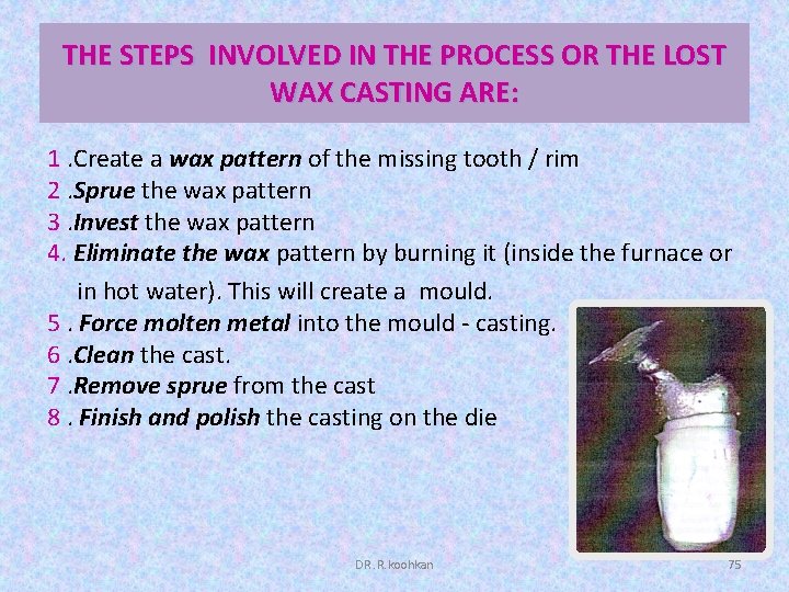 THE STEPS INVOLVED IN THE PROCESS OR THE LOST WAX CASTING ARE: 1. Create