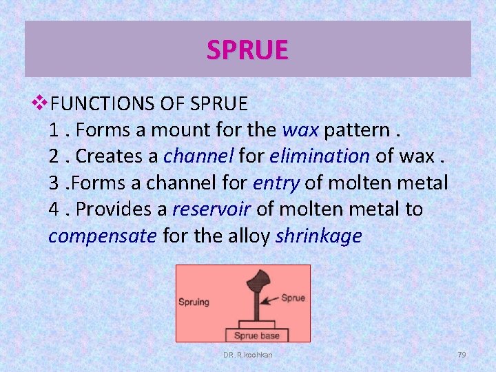 SPRUE v. FUNCTIONS OF SPRUE 1. Forms a mount for the wax pattern. 2.