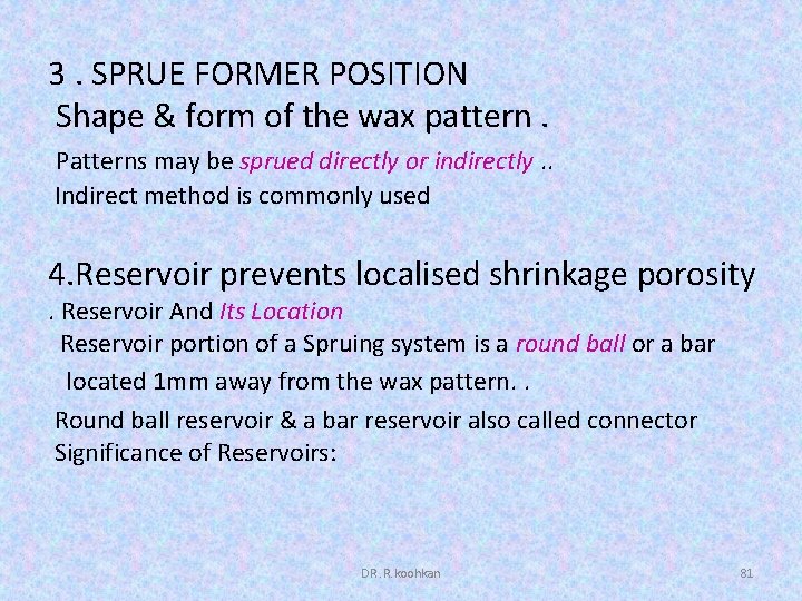 3. SPRUE FORMER POSITION Shape & form of the wax pattern. Patterns may be