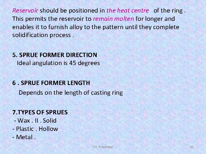 Reservoir should be positioned in the heat centre of the ring. This permits the