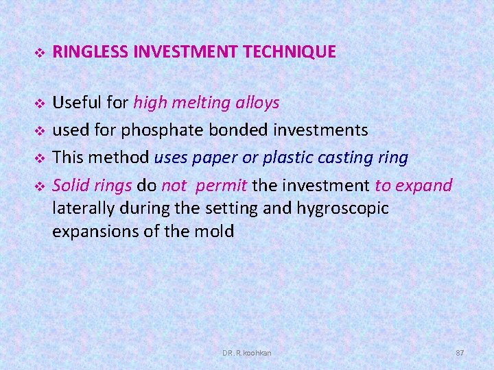 v RINGLESS INVESTMENT TECHNIQUE v Useful for high melting alloys used for phosphate bonded