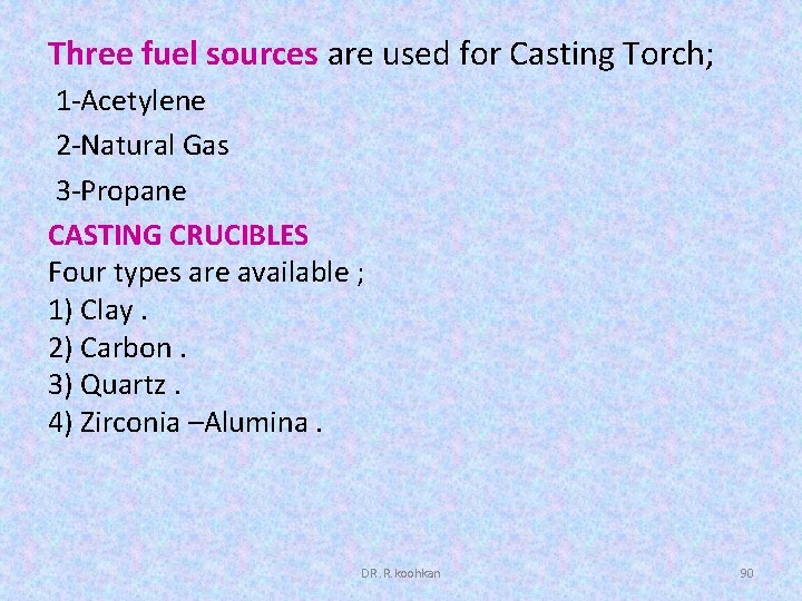 Three fuel sources are used for Casting Torch; 1 -Acetylene 2 -Natural Gas 3