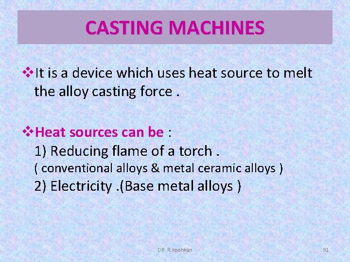 CASTING MACHINES v. It is a device which uses heat source to melt the