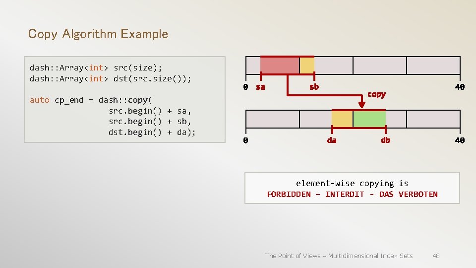 Copy Algorithm Example dash: : Array<int> src(size); dash: : Array<int> dst(src. size()); auto cp_end