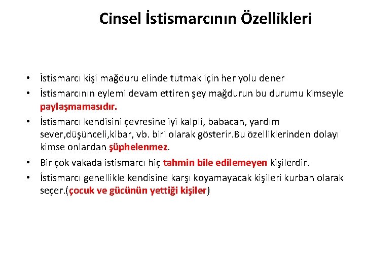  Cinsel İstismarcının Özellikleri • İstismarcı kişi mağduru elinde tutmak için her yolu dener