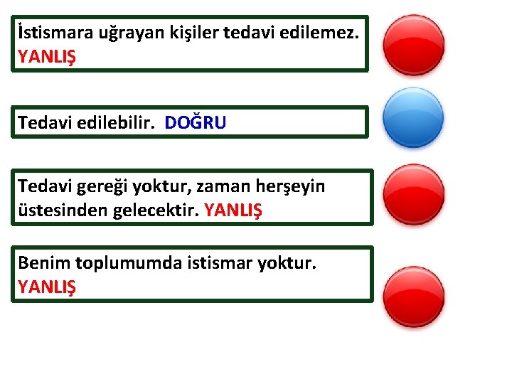 İstismara uğrayan kişiler tedavi edilemez. YANLIŞ Tedavi edilebilir. DOĞRU Tedavi gereği yoktur, zaman herşeyin