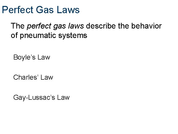 Perfect Gas Laws The perfect gas laws describe the behavior of pneumatic systems Boyle’s