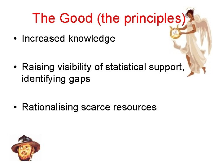 The Good (the principles) • Increased knowledge • Raising visibility of statistical support, identifying