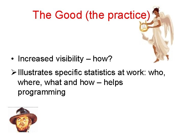 The Good (the practice) • Increased visibility – how? Ø Illustrates specific statistics at