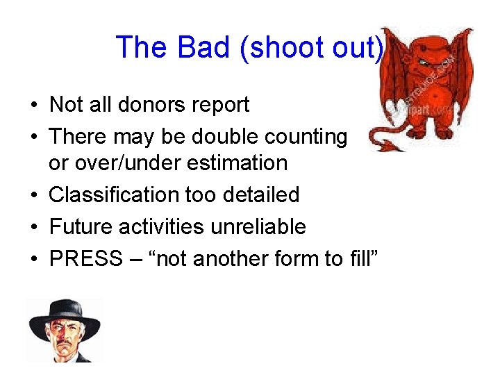The Bad (shoot out) • Not all donors report • There may be double