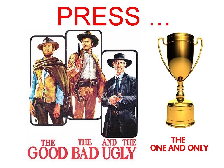 PRESS … THE ONE AND ONLY 