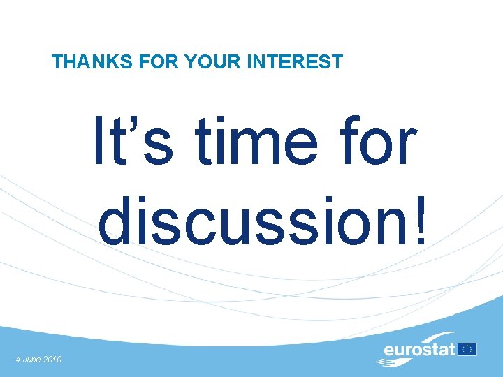 THANKS FOR YOUR INTEREST It’s time for discussion! 4 June 2010 